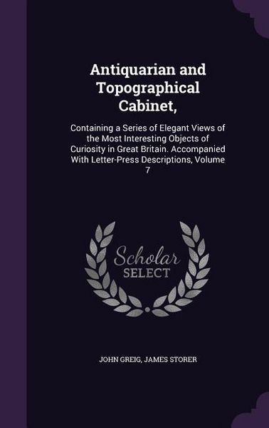 Produktbild: Antiquarian and Topographical Cabinet,: Containing a Series of Elegant Views of the Most Interesting Objects of Curiosity in Great Britain. Accompanie