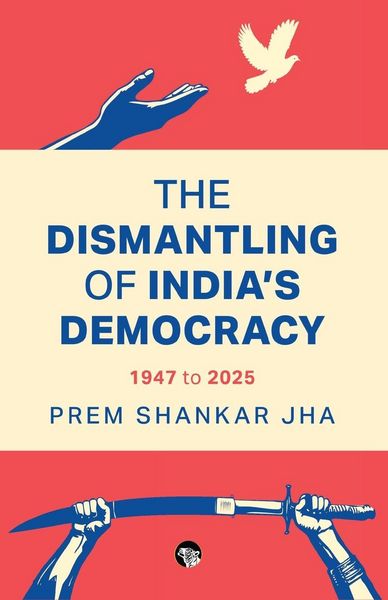 Produktbild: The Dismantling of India's Democracy 1947 To 2025