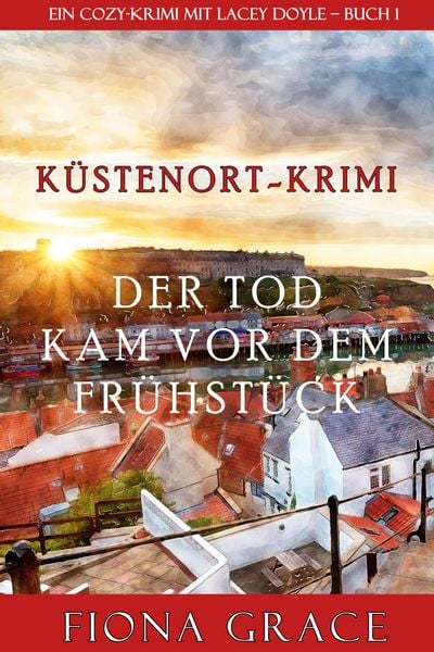Produktbild: Der Tod kam vor dem Fr&uuml;hst&uuml;ck (Ein Cozy-Krimi mit Lacey Doyle - Buch 1)