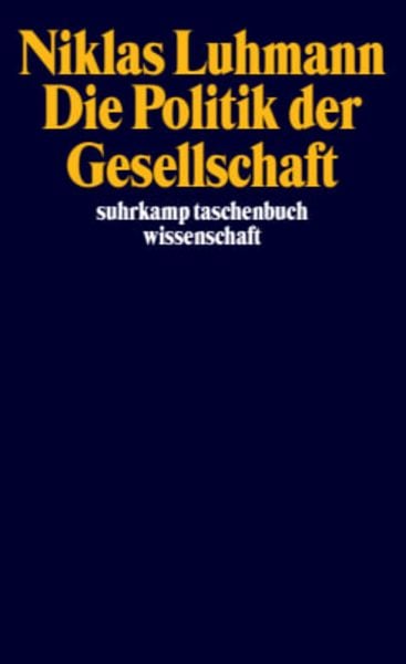 Die Politik der Gesellschaft, Taschenbuch von Niklas Luhmann, Suhrkamp, 978-3-518-29182-5