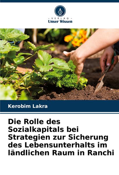 Produktbild: Die Rolle des Sozialkapitals bei Strategien zur Sicherung des Lebensunterhalts im l&auml;ndlichen Raum in Ranchi