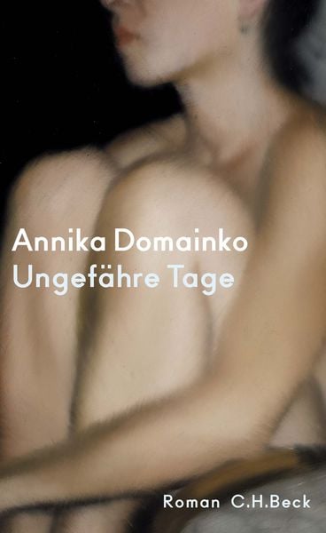 Ungefähre Tage, Gebundene Ausgabe von Annika Domainko, C.H. Beck
