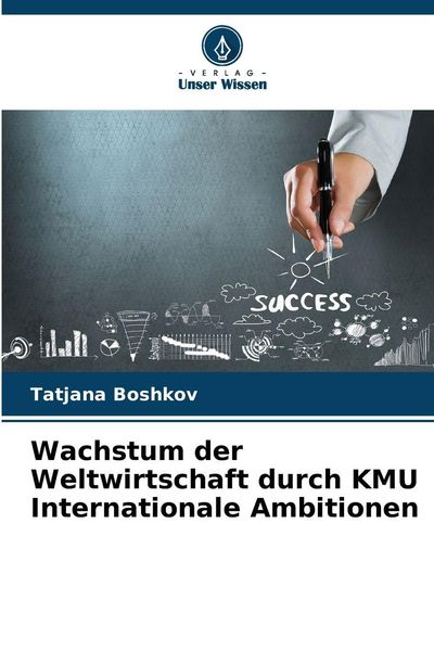 Wachstum der Weltwirtschaft durch KMU Internationale Ambitionen, Taschenbuch von Tatjana Boshkov, Verlag Unser Wissen, 9786202327565