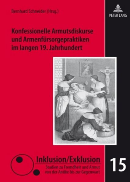 Produktbild: Konfessionelle Armutsdiskurse und Armenf&uuml;rsorgepraktiken im langen 19. Jahrhundert