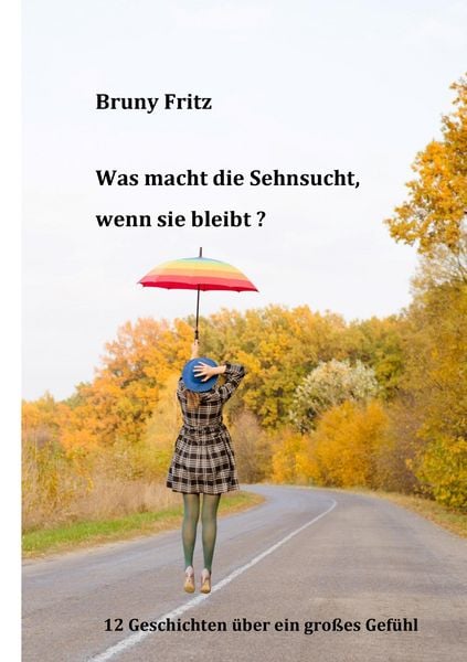 Produktbild: Was macht die Sehnsucht, wenn sie bleibt?