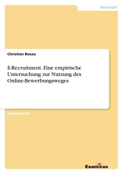 E-Recruitment. Eine empirische Untersuchung zur Nutzung des Online-Bewerbungsweges, Taschenbuch von Christian Bosau, Examicus Verlag,