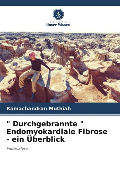 ' Durchgebrannte ' Endomyokardiale Fibrose - ein Überblick, Taschenbuch von Ramachandran Muthiah, Verlag Unser Wissen, 9786204893310