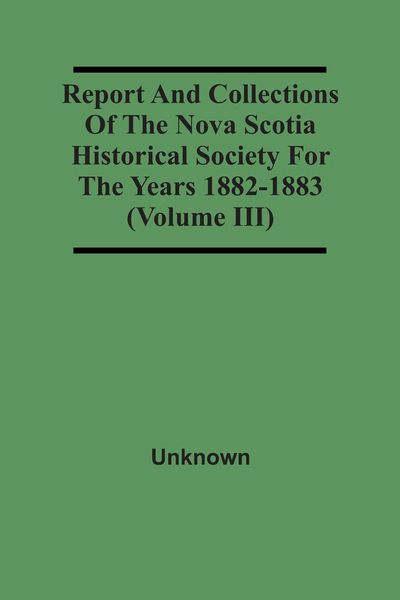 Produktbild: Report And Collections Of The Nova Scotia Historical Society For The Years 1882-1883 (Volume Iii)