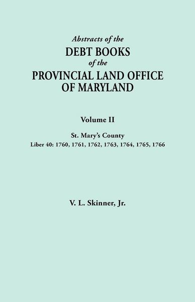 Produktbild: Abstracts of the Debt Books of the Provincial Land Office of Maryland. Volume II, St. Mary's County. Liber 40