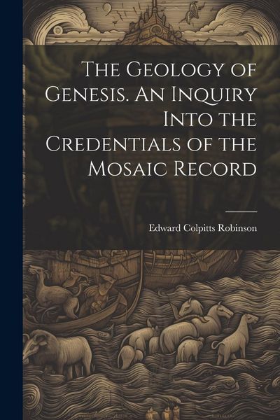 Produktbild: The Geology of Genesis. An Inquiry Into the Credentials of the Mosaic Record