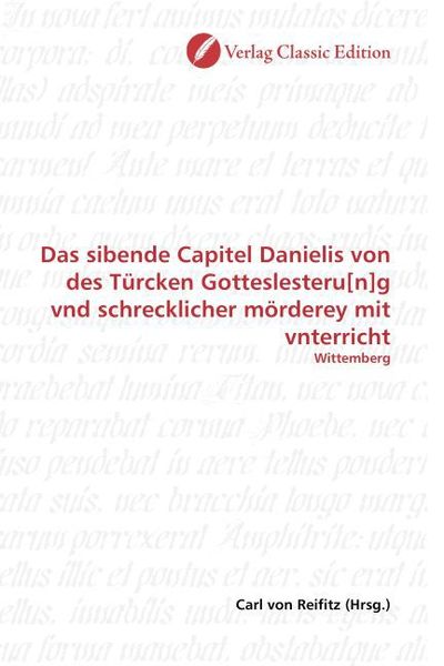 Produktbild: Das sibende Capitel Danielis von des T&uuml;rcken Gotteslesteru[n]g vnd schrecklicher m&ouml;rderey mit vnterricht