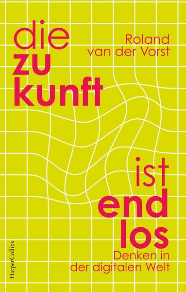 Produktbild: Die Zukunft ist endlos. Denken in der digitalen Welt