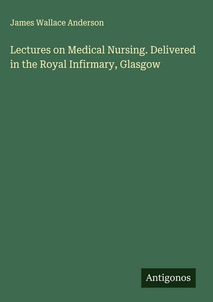 Produktbild: Lectures on Medical Nursing. Delivered in the Royal Infirmary, Glasgow