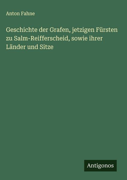 Produktbild: Geschichte der Grafen, jetzigen F&uuml;rsten zu Salm-Reifferscheid, sowie ihrer L&auml;nder und Sitze