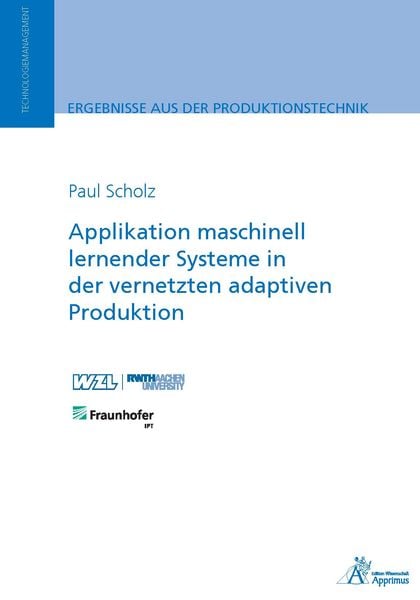 Applikation maschinell lernender Systeme in der vernetzten adaptiven Produktion, Taschenbuch von Paul Scholz, Apprimus, 9783985550692