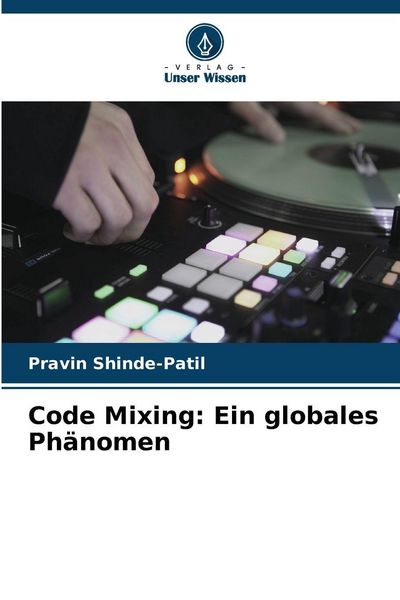 Code Mixing: Ein globales Phänomen, Taschenbuch von Pravin Shinde-Patil, Verlag Unser Wissen, 9786209337536