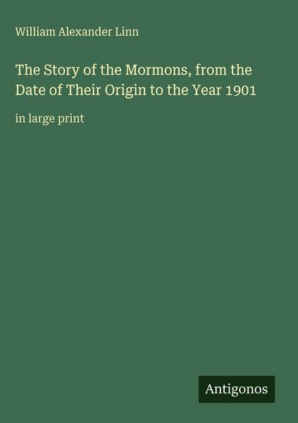 Produktbild: The Story of the Mormons, from the Date of Their Origin to the Year 1901
