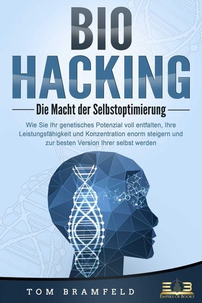 Produktbild: BIOHACKING - Die Macht der Selbstoptimierung: Wie Sie Ihr genetisches Potenzial voll entfalten, Ihre Leistungsf&auml;higkeit und Konzentration enorm steige