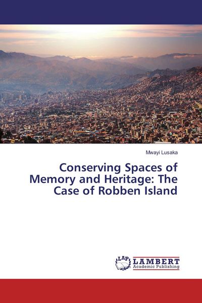 Produktbild: Conserving Spaces of Memory and Heritage: The Case of Robben Island