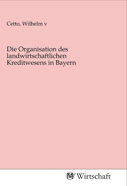 Die Organisation des landwirtschaftlichen Kreditwesens in Bayern, Taschenbuch von , MV-Wirtschaft, 9783968851020