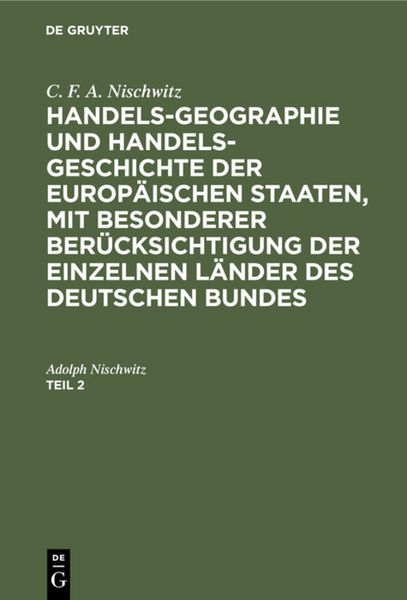 Produktbild: Handels-Geographie und Handels-Geschichte der europ&auml;ischen Staaten, mit besonderer Ber&uuml;cksichtigung der einzelnen L&auml;nder des deutschen Bundes. Teil 2
