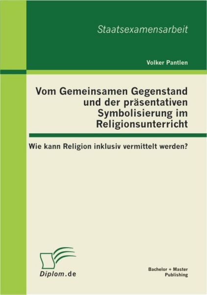 Produktbild: Vom Gemeinsamen Gegenstand und der pr&auml;sentativen Symbolisierung im Religionsunterricht: Wie kann Religion inklusiv vermittelt werden?
