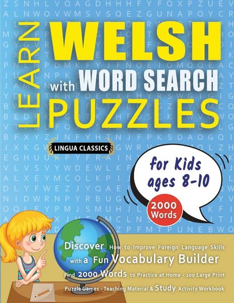 Produktbild: LEARN WELSH WITH WORD SEARCH PUZZLES FOR KIDS 8 - 10 - Discover How to Improve Foreign Language Skills with a Fun Vocabulary Builder. Find 2000 Words to Practice at Home - 100 Large Print Puzzle Games - Teaching Material, Study Activity Workbook