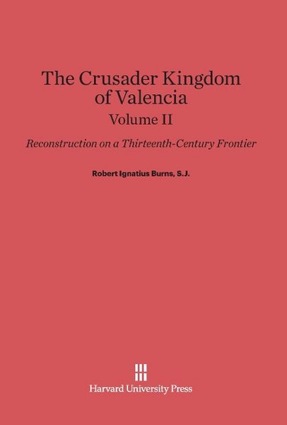 Produktbild: Burns, S.J., Robert Ignatius: The Crusader Kingdom of Valencia. Volume II