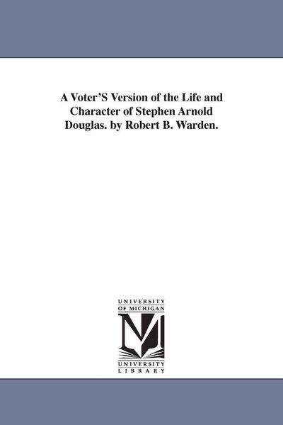 Produktbild: A Voter'S Version of the Life and Character of Stephen Arnold Douglas. by Robert B. Warden.