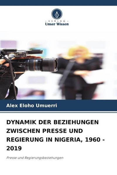 Produktbild: Dynamik der Beziehungen Zwischen Presse und Regierung in Nigeria, 1960 - 2019