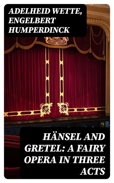 Produktbild: H&auml;nsel and Gretel: A Fairy Opera in Three Acts