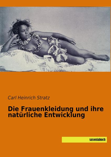 Die Frauenkleidung und ihre natürliche Entwicklung, Taschenbuch von Carl Heinrich Stratz, Saxoniabuch.de, 9783957702845