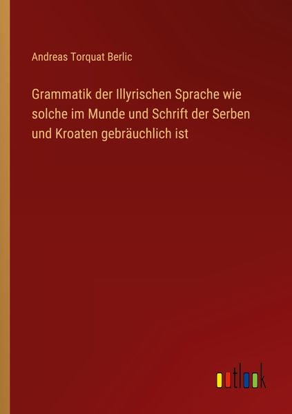 Produktbild: Grammatik der Illyrischen Sprache wie solche im Munde und Schrift der Serben und Kroaten gebr&auml;uchlich ist
