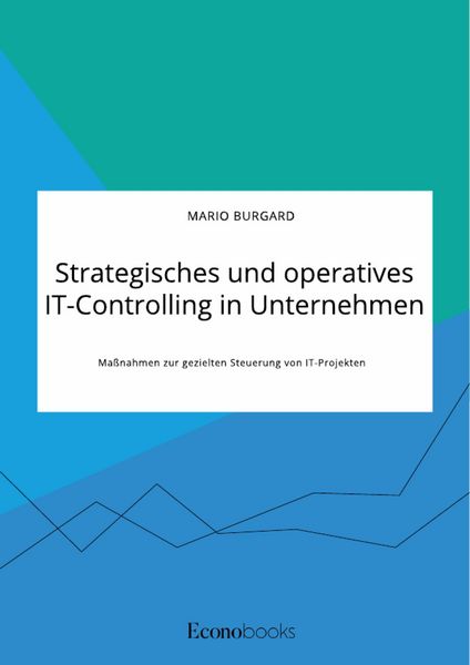 Produktbild: Strategisches und operatives IT-Controlling in Unternehmen. Ma&szlig;nahmen zur gezielten Steuerung von IT-Projekten