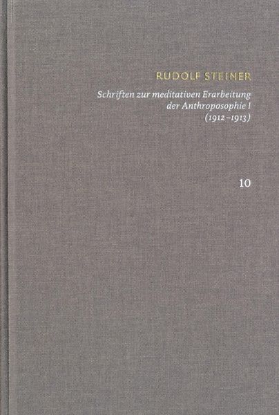 Produktbild: Rudolf Steiner: Schriften. Kritische Ausgabe / Band 10: Schriften zur meditativen Erarbeitung der Anthroposophie I (1912-1913)