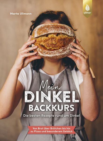 Mein Dinkel-Backkurs, Gebundene Ausgabe von Marta Ullmann, Verlag Eugen Ulmer, 9783818622008