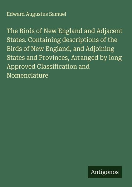 Produktbild: The Birds of New England and Adjacent States. Containing descriptions of the Birds of New England, and Adjoining States and Provinces, Arranged by lon