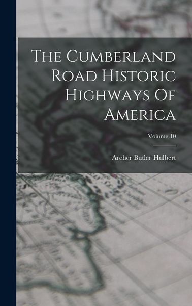Produktbild: The Cumberland Road Historic Highways Of America; Volume 10
