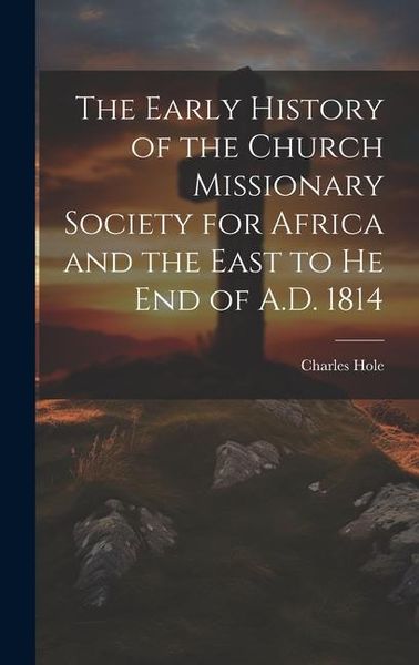 Produktbild: The Early History of the Church Missionary Society for Africa and the East to he end of A.D. 1814