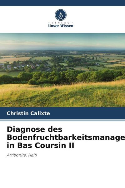 Diagnose des Bodenfruchtbarkeitsmanagements in Bas Coursin II, Taschenbuch von Christin Calixte, Verlag Unser Wissen, 9786205878392