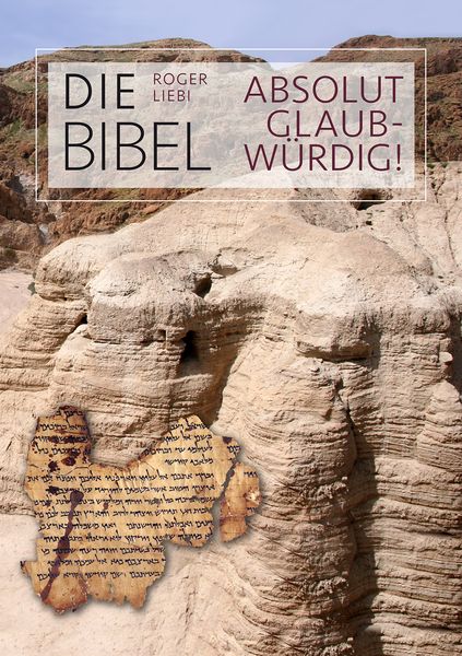 Die Bibel – absolut glaubwürdig!, Taschenbuch von Roger Liebi, Christliche Literaturverbreitung, 978-3-86699-287-0