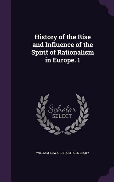 Produktbild: History of the Rise and Influence of the Spirit of Rationalism in Europe. 1