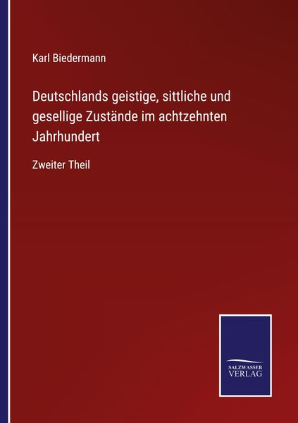 Deutschlands geistige, sittliche und gesellige Zustände im achtzehnten Jahrhundert, Taschenbuch von Karl Biedermann, BoD - Books on Demand,