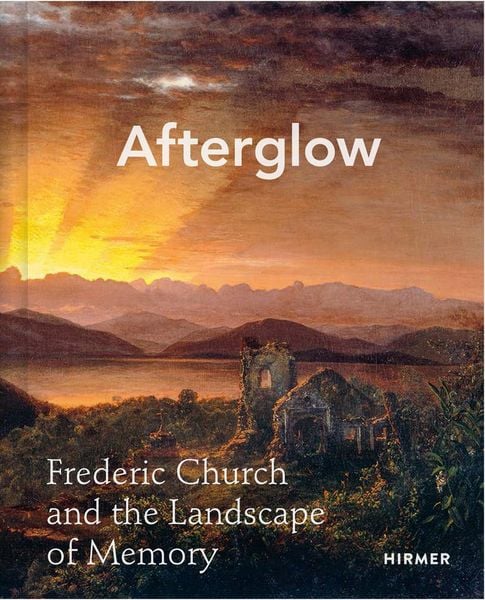 Afterglow: Frederic Church and the Landscape of Memory