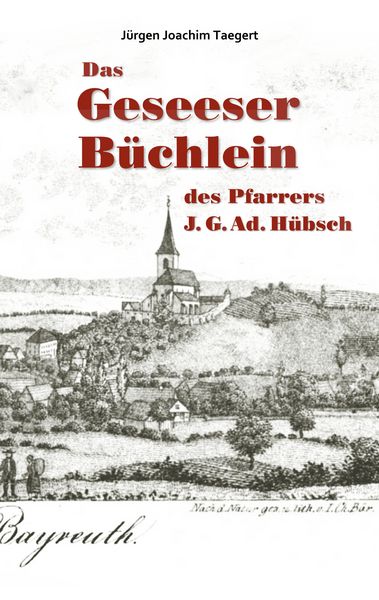 Das Geseeser Büchlein des Pfarrers J. G. Ad. Hübsch, Taschenbuch von Jürgen Joachim Taegert, BoD – Books on Demand, 9783752899030