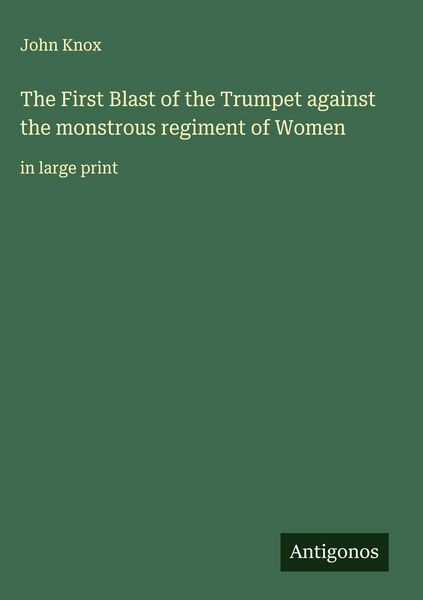 Produktbild: The First Blast of the Trumpet against the monstrous regiment of Women