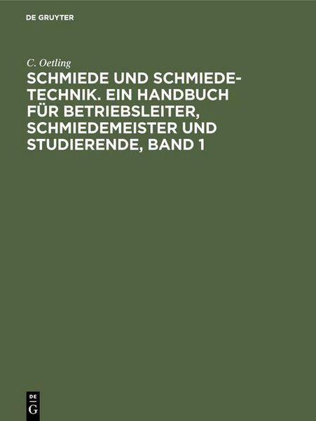 Produktbild: Schmiede und Schmiede-Technik. Ein Handbuch f&uuml;r Betriebsleiter, Schmiedemeister und Studierende, Band 1