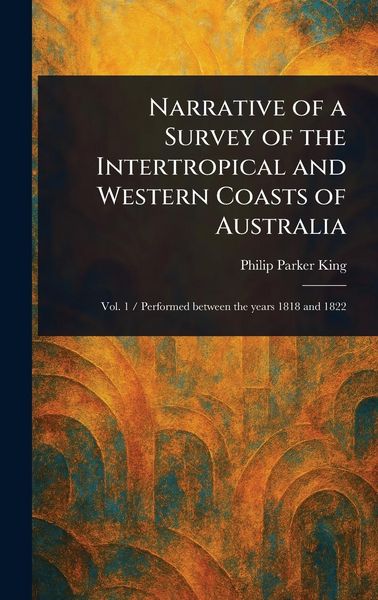 Produktbild: Narrative of a Survey of the Intertropical and Western Coasts of Australia