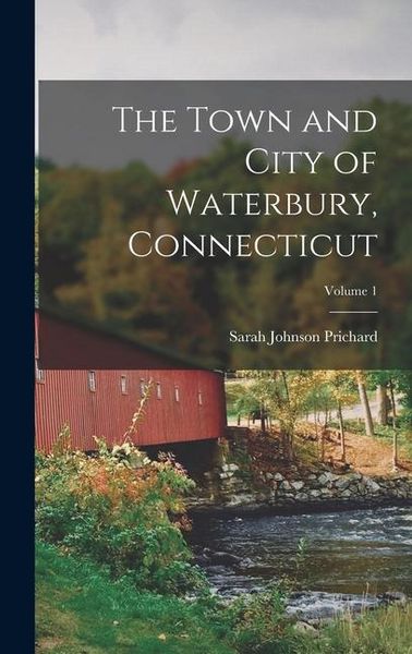 Produktbild: The Town and City of Waterbury, Connecticut; Volume 1