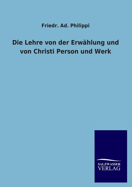 Produktbild: Die Lehre von der Erw&auml;hlung und von Christi Person und Werk